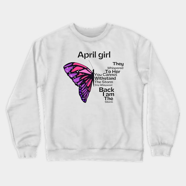 They Whispered To Her You Cannot Withstand The Storm, April birthday girl Crewneck Sweatshirt by JustBeSatisfied